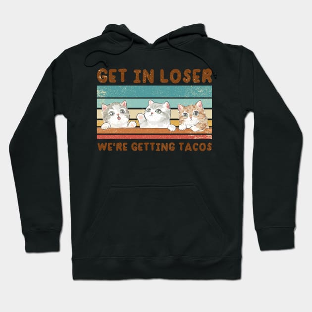 Get In Loser We Are Getting Tacos for Loser Funny Hoodie by Clawmarks